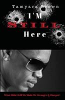 I'm Still Here: What Didn't Kill Me Made Me Stronger & Sharper 1544148992 Book Cover
