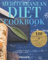 Mediterranean Diet Cookbook: The 100 Best Quick Recipes and a 4-Week Plan for Weight Loss and a Healthy Lifestyle (Diet Guide) B08HT5685R Book Cover