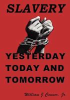 Slavery: Yesterday, Today and Tomorrow 1463702426 Book Cover
