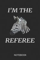 I'm The Referee Notebook: A5 (6x9 in) Notizbuch I 110 Seiten I Punktraster I  Zebra Journal für Afrika Fans 1691908347 Book Cover