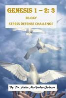 Genesis 1 - 2: 3 30-Day Stress Defense Challenge 1523320265 Book Cover