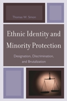 Ethnic Identity and Minority Protection: Designation, Discrimination, and Brutalization 0739149814 Book Cover