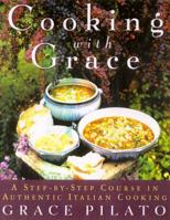 Cooking With Grace: A Step-By-Step Course In Authentic Italian Cooking 0312261381 Book Cover