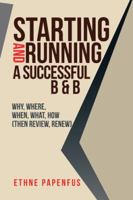 Starting and Running a Successful B & B: Why, Where, When, What, How 1546296271 Book Cover