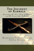 The Incident of Karbala: Revealing the True Facts of Yazeed and the Events That Followed 1539924696 Book Cover