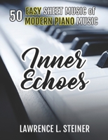 Inner Echoes: 50 Easy Sheet Music of Modern Piano Music B0CQP3GLBL Book Cover