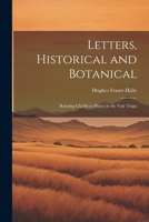 Letters, Historical and Botanical, Relating Chiefly to Places in the Vale of Teign: And Particularly to Chudleigh, Lustleigh, Canonteign, and Bovey-Tracey 1022133551 Book Cover