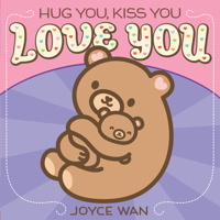 Hug You, Kiss You, Love You 0545540453 Book Cover