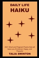Daily Life Haiku: 2021 Short and Poignant Poems that will leave you Emotional, Happy, and Peaceful null Book Cover