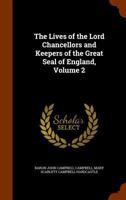 The lives of the Lord Chancellors and Keepers of the Great Seal of England Volume 2 1344976824 Book Cover