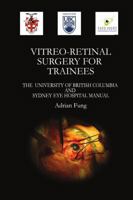 Vitreoretinal Surgery for Trainees- The University of British Columbia and Sydney Eye Hospital Manual 1105767566 Book Cover