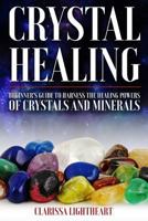 Crystal Healing - Beginner’s Guide to Harness the Healing Powers of Crystals and Minerals: ***Black and White Edition*** 1731484151 Book Cover