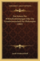 Das System Der Willensbestimmungen Oder Die Grundwissenschaft Der Philosophie (1842) 1167525086 Book Cover
