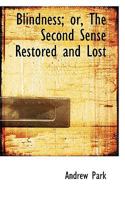 Blindness or the Second Sense Restored and Lost 1297083601 Book Cover