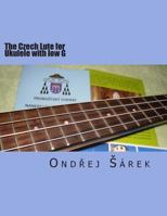 The Czech Lute for Ukulele with low G: by Adam Vaclav Michna z Otradovic 1481027719 Book Cover
