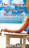 The 7 Steps to Living Your Dream Life: Why the Dreamer Lives their Dream Life and Everyone Else Gives Up B0CNS1M68V Book Cover