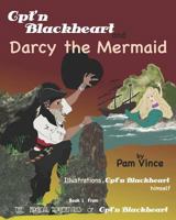 The Magical Adventures of Cpt'n Blackheart: Cpt'n Blackheart and Darcy the Mermaid: Volume 1 198430271X Book Cover