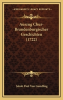 Auszug Chur-Brandenburgischer Geschichten (1722) 1166062201 Book Cover