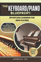 The Keyboard/Piano Blueprint: Effortless Learning for New Players: Master the Keyboard/Piano with Ease: A Step-by-Step Guide for Beginners to Learn, Play, and Transition to Professional Levels B0DYZQGT8W Book Cover
