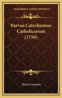 Parvus Catechismus Catholicorum (1756) 1120136199 Book Cover