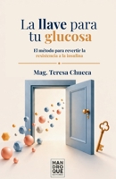 La llave para tu glucosa: El método para revertir la resistencia a la insulina (Spanish Edition) B0H8GQS7HH Book Cover