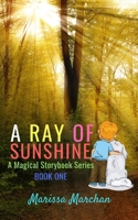 A Ray of Sunshine : A Magical Storybook Series Book One 1953577113 Book Cover
