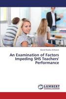 An Examination of Factors Impeding SHS Teachers' Performance 3659383287 Book Cover