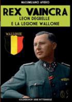 Rex Vaincra: Leon Degrelle e la Legione Wallonie 8893273497 Book Cover
