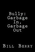 Bully: Garbage In, Garbage Out 1533626987 Book Cover