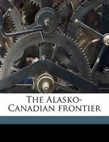 The Alasko-Canadian Frontier 1287342337 Book Cover