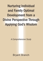 Nurturing Individual and Family Optimal Development from a Divine Perspective Through Applying God's Wisdom: A Comprehensive Study B0GS3SG641 Book Cover