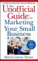 The Unofficial Guide to Marketing Your Small Business (Unofficial Guides) 0471799076 Book Cover