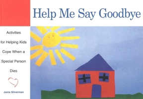Help Me Say Goodbye: Activities for Helping Kids Cope When a Special Person Dies 1577490851 Book Cover
