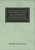 The Practical Tool-Maker and Designer 1018246010 Book Cover