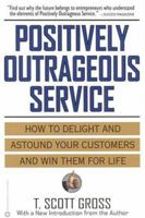 Positively Outrageous Service: How to Delight and Astound Your Customers and Win Them for Life 0446394688 Book Cover