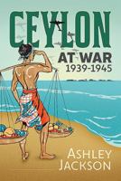 Ceylon at War, 1939-1945 1912390655 Book Cover