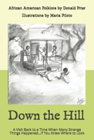 Down the Hill: A Visit Back to a Time When Many Strange Things Happened…if You Knew Where to Look B08R4FB3KW Book Cover