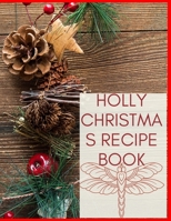 Holly Christmas Recipe Book: Awesome Blank Christmas Recipe Book For Cooking Lovers, Make Your Own Cookbook to Collect Your Favorite Recipes 1673636888 Book Cover