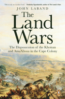 The Land Wars: The Dispossession of the Khoisan and AmaXhosa in the Cape Colony 1776094999 Book Cover