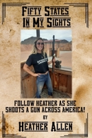 Fifty States In My Sights: Follow Heather as she Shoots a Gun Across America B0GBYWRN2S Book Cover