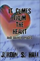 It Comes from the Heart: And Darker Places 1615828753 Book Cover
