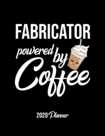 Fabricator Powered By Coffee 2020 Planner: Fabricator Planner, Gift idea for coffee lover, 120 pages 2020 Calendar for Fabricator 1650011571 Book Cover