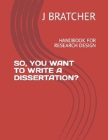 SO, YOU WANT TO WRITE A DISSERTATION?: HANDBOOK FOR RESEARCH DESIGN B0C2RVJHMW Book Cover