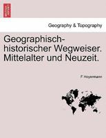 Geographisch-historischer Wegweiser. Mittelalter und Neuzeit. 1241571503 Book Cover