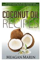 Coconut Oil Recipes: Top Secret Coconut Oil Recipes for Weight Loss, Detox, Allergy Relief, Beautiful Skin, Hair Loss, and More 1500269190 Book Cover