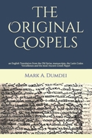 The Original Gospels: an English Translation from the Old Syriac manuscripts, the Latin Codex Vercellensis and the most Ancient Greek Papyri 1508911460 Book Cover