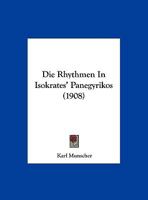 Die Rhythmen in Isokrates' Panegyrikos (Classic Reprint) 116249560X Book Cover