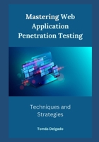 Mastering Web Application Penetration Testing: Techniques and Strategies B0CRZFT5HG Book Cover
