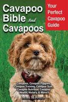 Cavapoo Bible and Cavapoos: Your Perfect Cavapoo Guide Cavapoos, Cavapoo Puppies, Cavapoo Training, Cavapoo Size, Cavapoo Nutrition, Cavapoo Health, History, & More! 1913154009 Book Cover