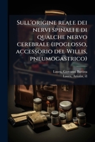 Sull'origine reale dei nervi spinali e di qualche nervo cerebrale (ipoglosso, accessorio del Willis, pneumogastrico) 1172014892 Book Cover